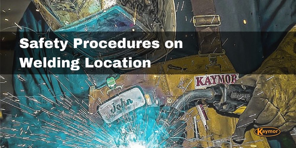 Safety Procedures on Welding Location | Kaymor